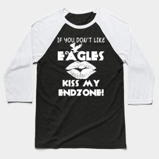 If You Don't Like Eagles Kiss My Endzone! Baseball T-Shirt